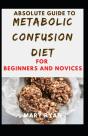 Absolute Guide To Metabolic Confusion Deit For Beginners And Novices - Preview
