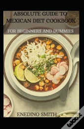Absolute Guide To Mexican Cookbook For Beginners And Dummies