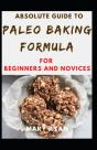 Absolute Guide To Paleo Baking Formula For Beginners And Novices - Preview