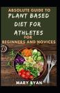 Absolute Guide To Plant Based  Diet Athletes For Beginners And Novices - Preview
