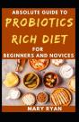 Absolute Guide To Probiotics Rich Diet For Beginners And Novices - Preview