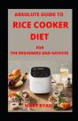 Absolute Guide To Rice Cooker Diet For Beginners And Novices - Preview