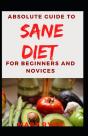 Absolute Guide To Sane Diet For Beginners And Novices - Preview