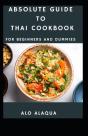 Absolute Guide To Thai Cookbook For Beginners And Dummies - Preview