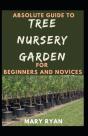 Absolute Guide To Tree Nursery Garden For Beginners And Novices - Preview