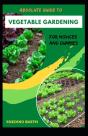 Absolute Guide To Vegetable Gardening For Novices And Dummies - Preview