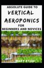 Absolute Guide To Vertical Aeroponics For Beginners And Novices - Preview
