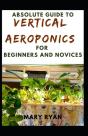 Absolute Guide To Vertical Aeroponics  For Beginners And Novices - Preview