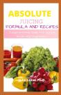 Absolute Juicing Formula And Recipes - Preview