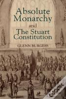 Absolute Monarchy And The Stuart Constitution