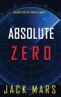 Absolute Zero  An Agent Zero Spy Thrille - Preview