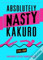 Absolutely Nastyâ® Kakuro Level Four
