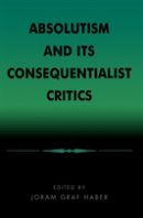 Absolutism And Its Consequentialist Critics