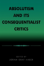 Absolutism And Its Consequentialist Critics - Preview