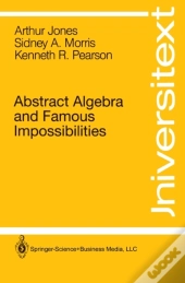 Abstract Algebra And Famous Impossibilities
