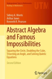 Abstract Algebra And Famous Impossibilities