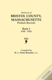 Abstracts Of Bristol County, Massachusetts, Probate Records. Book 2, 1745-1762