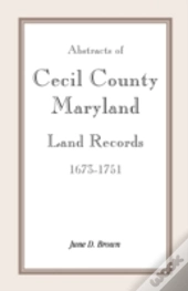 Abstracts Of Cecil County, Maryland Land