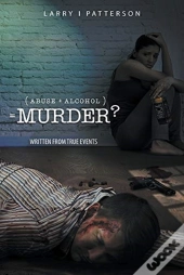 Abuse + Alcoholism, Equals Murder?