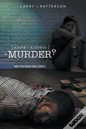 Capa do artigo Abuse + Alcoholism, Equals Murder?
