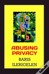 Abusing Privacy