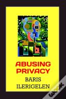 Abusing Privacy