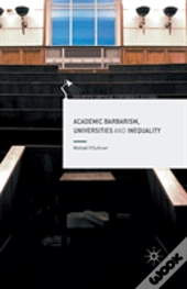 Academic Barbarism, Universities And Inequality