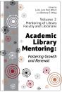Academic Library Mentoring: Fostering Growth And Renewal, Volume 2 - Preview