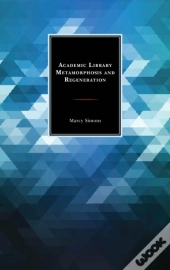 Academic Library Metamorphosis And Regeneration