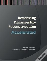 Accelerated Disassembly, Reconstruction And Reversing