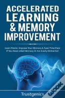 Accelerated Learning & Memory Improvement (2 In 1) Bundle To Learn Faster, Improve Your Memory & Save Time Even If You Have A Bad Memory Or Are Easily Distracted