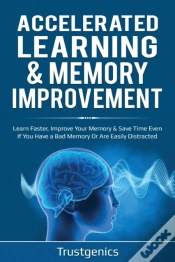 Capa do artigo Accelerated Learning & Memory Improvement (2 In 1) Bundle To Learn Faster, Improve Your Memory & Save Time Even If You Have A Bad Memory Or Are Easily Distracted