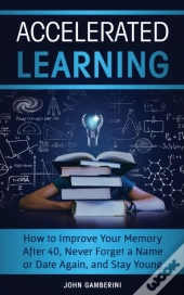 Accelerated Learning: How To Improve You