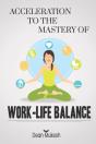 Acceleration To The Mastery Of Work Life Balance - Preview