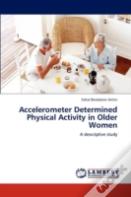 Accelerometer Determined Physical Activity In Older Women