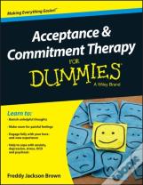 Acceptance And Commitment Therapy For Dummies