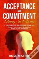 Acceptance And Commitment Therapy In 7 Weeks .