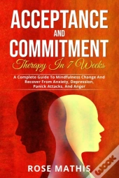 Acceptance And Commitment Therapy In 7 Weeks .