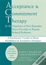 Acceptance & Commitment Therapy For The Treatment Of Post-Traumatic Stress Disorder And Trauma-Related Problems