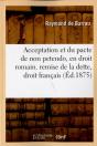 Acceptation Et Du Pacte De Non Petendo, En Droit Romain. De La Remise De La Dette, En Droit Francais - Preview
