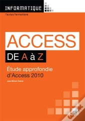 Access 2010 De A À Z ; Étude Approfondie D'Access 2010