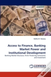 Access To Finance, Banking Market Power And Institutional Development