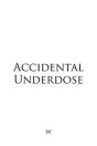 Accidental Underdose - Preview