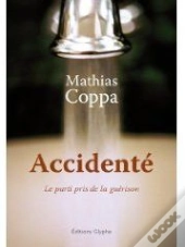 Accidenté ; Le Parti Pris De La Guérison