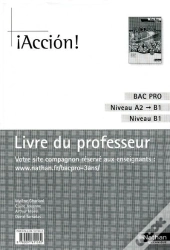 ¡ Acción ! ; Bac Pro ; Niveau A2 À B1 ; Niveau B1 ; Livre Du Professeur (Édition 2009)