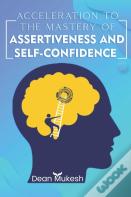 Accleration To The Mastery Of Assertiveness & Confidence