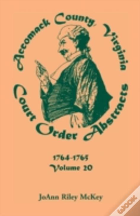 Accomack County, Virginia Court Order Abstracts, Volume 20: 1764-1765