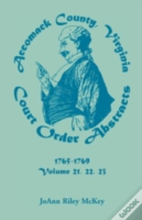 Accomack County, Virginia Court Order Abstracts, Volumes 21, 22, 23, 1765-1769