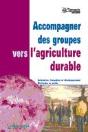 Accompagner Des Groupes Vers L'Agriculture Durable : Animation, Formation Et Developpement ; Methodes Et Outils - Preview