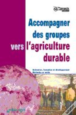 Capa do artigo Accompagner Des Groupes Vers L'Agriculture Durable : Animation, Formation Et Developpement ; Methodes Et Outils